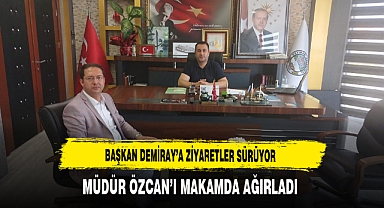 Başkan Demiray’a Ziyaretler Sürüyor Müdür Özcan’ı Makamda Ağırladı
