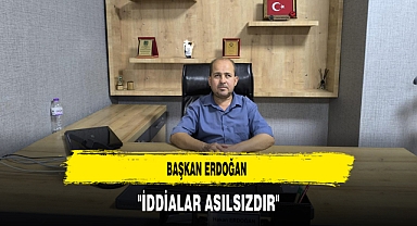 Başkan Erdoğan ‘’İddialar Asılsızdır’’