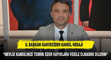 Başkan Kahveci’den Mevlid Kandili Mesajı: “Tüm İslam Âlemine Hayırlar Getirsin"
