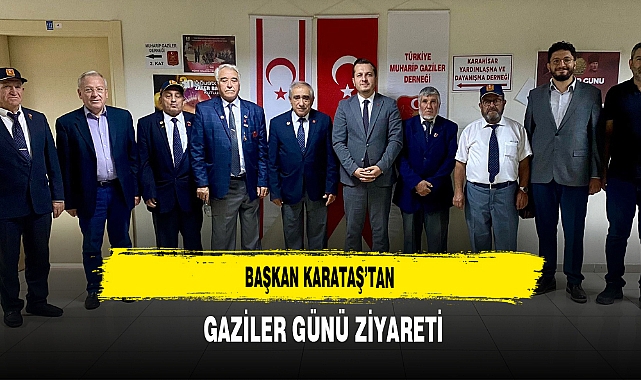 Başkan Karataş’tan  Gaziler Günü Ziyareti