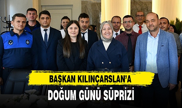 BAŞKAN KILINÇARSLAN'A DOĞUM GÜNÜ SÜPRİZİ