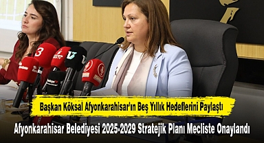 Başkan Köksal Afyonkarahisar’ın Beş Yıllık Hedeflerini Paylaştı