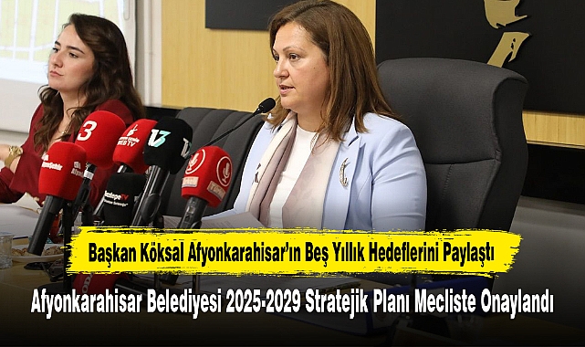 Başkan Köksal Afyonkarahisar’ın Beş Yıllık Hedeflerini Paylaştı