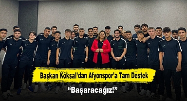Başkan Köksal’dan Afyonspor’a Tam Destek: “Başaracağız!”