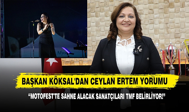 Başkan Köksal'dan Ceylan Ertem Yorumu