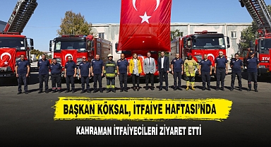 Başkan Köksal, İtfaiye Haftası’nda Kahraman İtfaiyecileri Ziyaret Etti