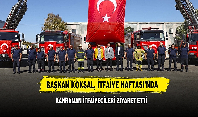 Başkan Köksal, İtfaiye Haftası’nda Kahraman İtfaiyecileri Ziyaret Etti