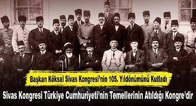 Başkan Köksal Sivas Kongresi’nin 105. Yıldönümünü Kutladı