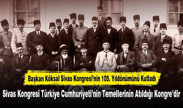 Başkan Köksal Sivas Kongresi’nin 105. Yıldönümünü Kutladı