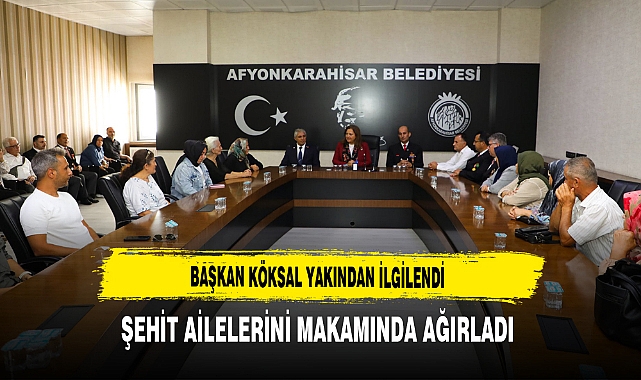 Başkan Köksal Yakından İlgilendi Şehit Ailelerini Makamında Ağırladı
