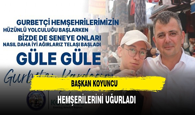 BAŞKAN KOYUNCU HEMŞERİLERİNİ UĞURLADI