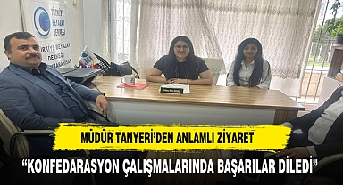 MÜDÜR TANYERİ'DEN BAŞKAN KAVAS'A ZİYARET