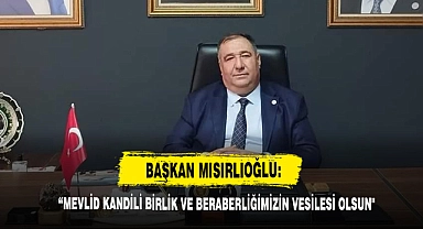 Başkan Mısırlıoğlu: “Mevlid Kandili Birlik Ve Beraberliğimizin Vesilesi Olsun"