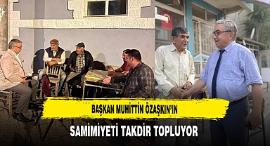 Başkan Muhittin Özaşkın'ın Samimiyeti Takdir Topluyor
