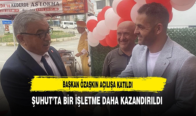 Başkan Özaşkın Açılışa Katıldı Şuhut’ta Bir İşletme Daha Kazandırıldı