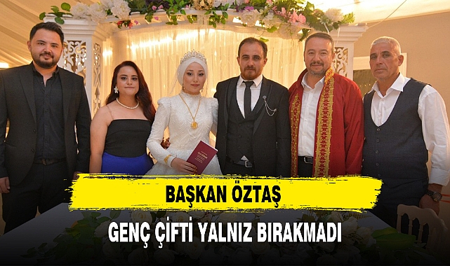 BAŞKAN ÖZTAŞ GENÇ ÇİFTİ YALNIZ BIRAKMADI