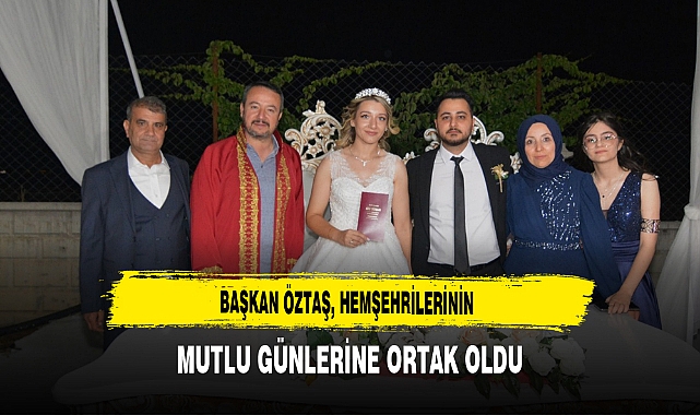 Başkan Öztaş, Hemşehrilerinin Mutlu Günlerine Ortak Oldu