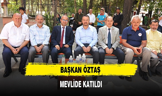 BAŞKAN ÖZTAŞ MEVLİDE KATILDI