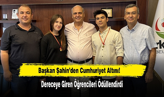 Başkan Şahin’den Dereceye Giren Öğrencilere Cumhuriyet Altını!