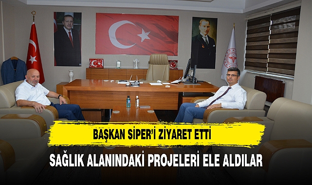 Başkan  Siper, Sağlık Yatırımlarını Görüşmek Üzere İl Sağlık Müdürü Korkmaz'ı Ziyaret Etti