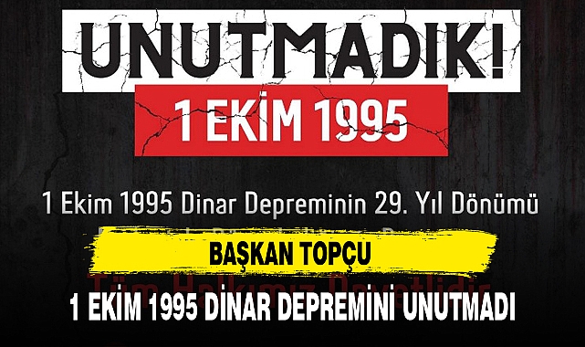 BAŞKAN TOPÇU 1 EKİM 1995 DİNAR DEPREMİNİ UNUTMADI