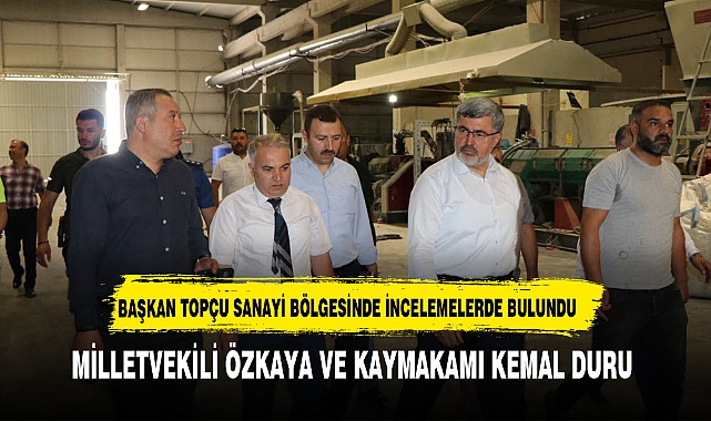 BAŞKAN TOPÇU SANAYİ BÖLGESİNDE İNCELEMELERDE BULUNDU