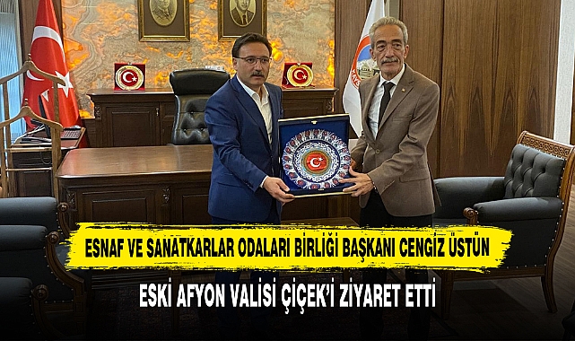 Başkan Üstün Eski Afyon Valisi Çiçek’i Ziyaret Etti