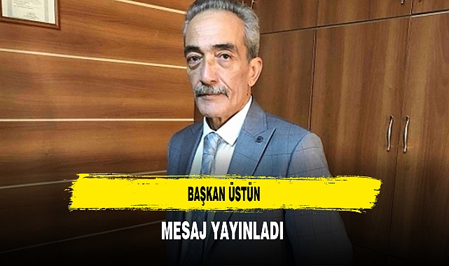 Başkan Üstün Mesaj Yayınladı