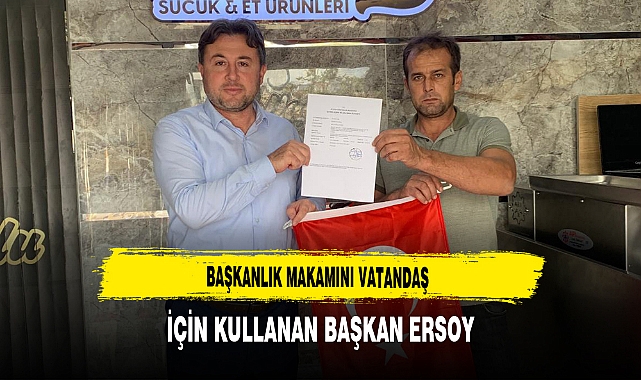 Başkanlık Makamını Vatandaş İçin Kullanan Başkan Ersoy