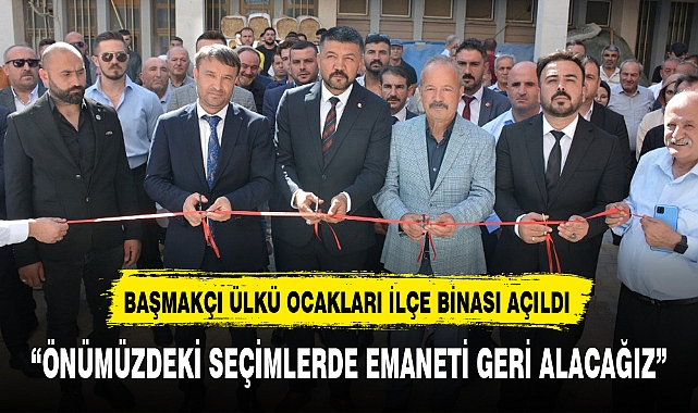 BAŞMAKÇI ÜLKÜ OCAKLARI İLÇE BİNASI AÇILDI