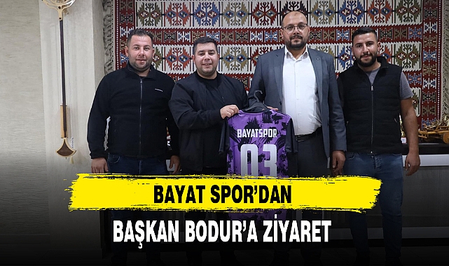BAYAT SPOR'DAN BAŞKAN BODUR'A ZİYARET