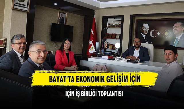 Bayat’ta Ekonomik Gelişim İçin İş Birliği Toplantısı