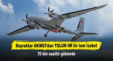 Bayraktar AKINCI'dan TOLUN IIR ile tam isabet
