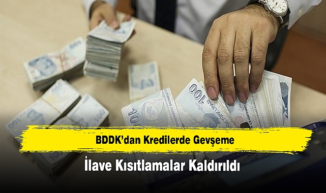 BDDK'dan Kredilerde Gevşeme: İlave Kısıtlamalar Kaldırıldı