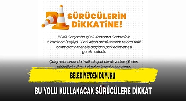 Belediye’den Duyuru Bu Yolu Kullanacak Sürücülere Dikkat