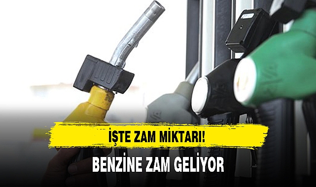 BENZİNE ZAM GELİYOR