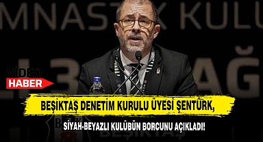 Beşiktaş Denetim Kurulu Üyesi Şentürk, Siyah-Beyazlı Kulübün Borcunu Açıkladı!
