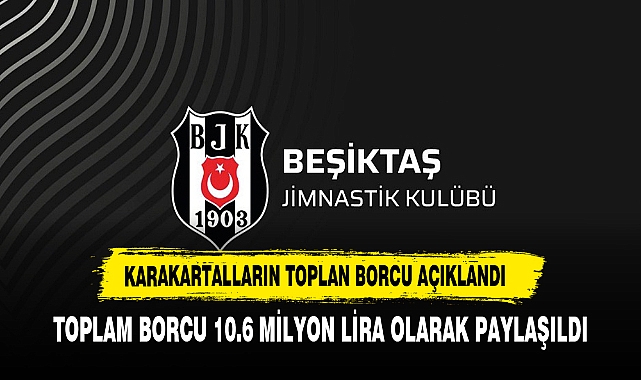 BEŞİKTAŞ'IN TOPLAM BORCU BAKIN NE KADAR?