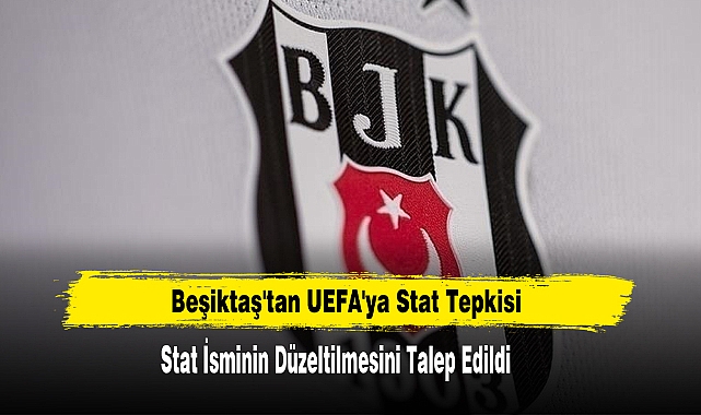 Beşiktaş'tan UEFA'ya Stat Tepkisi
