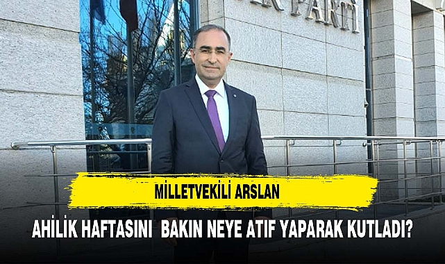 "BİR ESNAF ÇOCUĞU OLARAK AHİLİK HAFTASINI KUTLUYORUM"