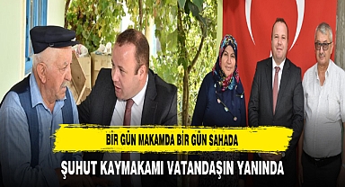 Bir Gün Makamda Bir Gün Sahada Şuhut Kaymakamı Vatandaşın Yanında