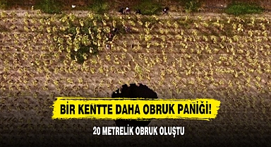 Bir Kentte Daha Obruk Paniği! 20 Metrelik Obruk Oluştu