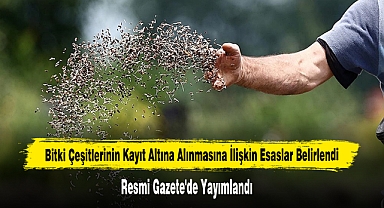 Bitki Çeşitlerinin Kayıt Altına Alınmasına İlişkin Esaslar Belirlendi