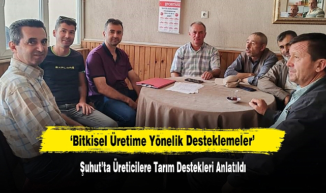 ‘Bitkisel Üretime Yönelik Desteklemeler’  Şuhut’ta Üreticilere Tarım Destekleri Anlatıldı