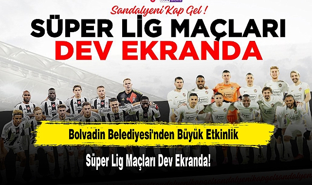Bolvadin Belediyesi'nden Büyük Etkinlik: Süper Lig Maçları Dev Ekranda!