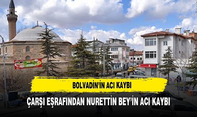 BOLVADİN'İN ACI KAYBI
