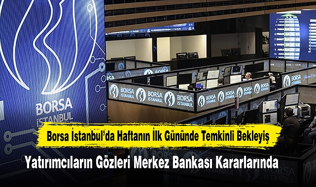 Borsa'da Haftanın İlk Gününde Temkinli Bekleyiş