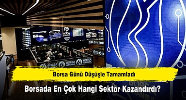 Borsa Günü Düşüşle Tamamladı