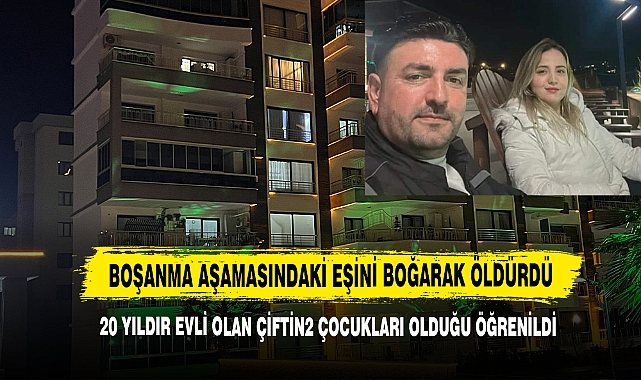 Boşanma Aşamasındaki Eşini Boğarak Öldürdü