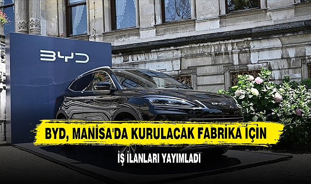 BYD, Manisa'da Kurulacak Fabrika İçin İş İlanları Yayımladı